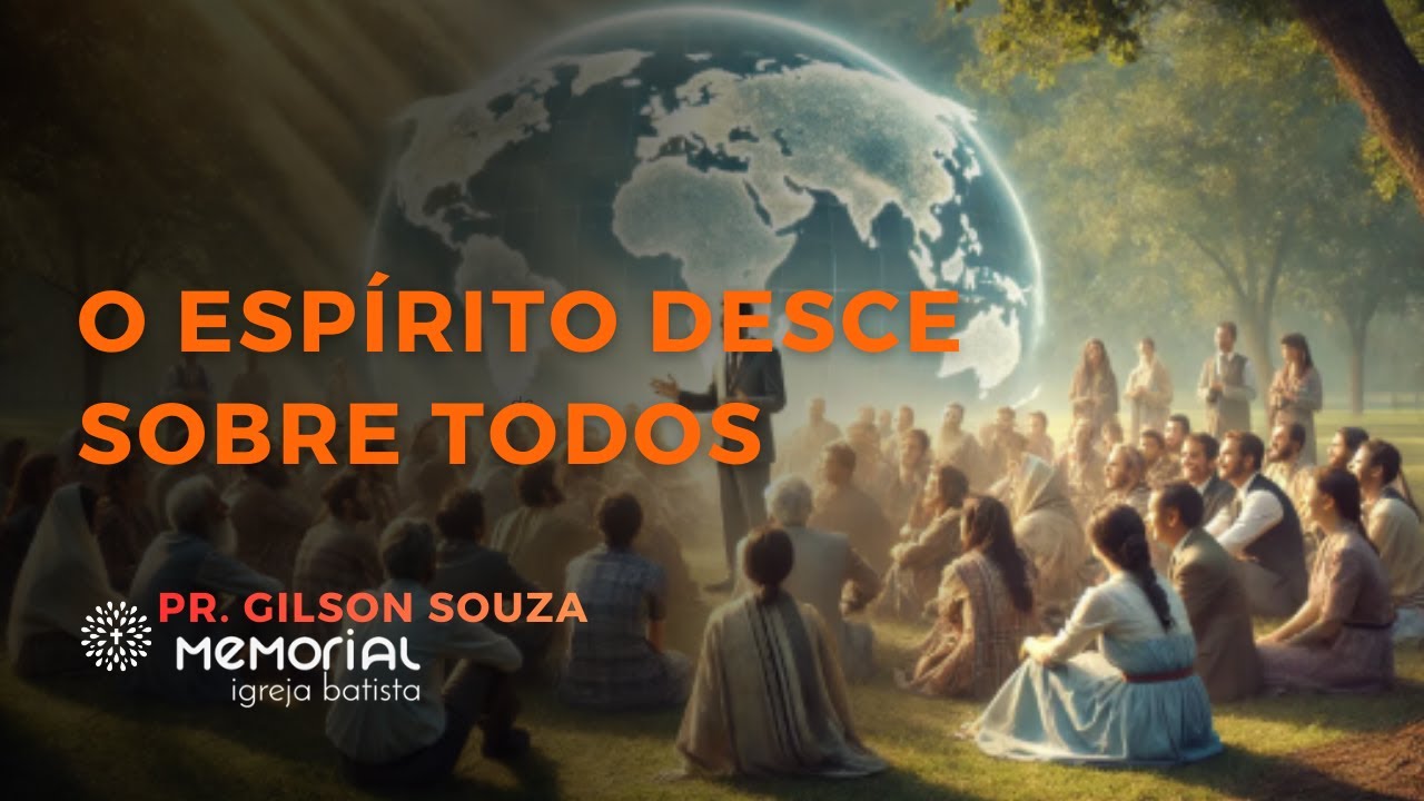O ESPÍRITO DESCE SOBRE TODOS | SÉRIE: ATOS: A EXPANSÃO DO EVANGELHO | PR. GILSON SOUZA