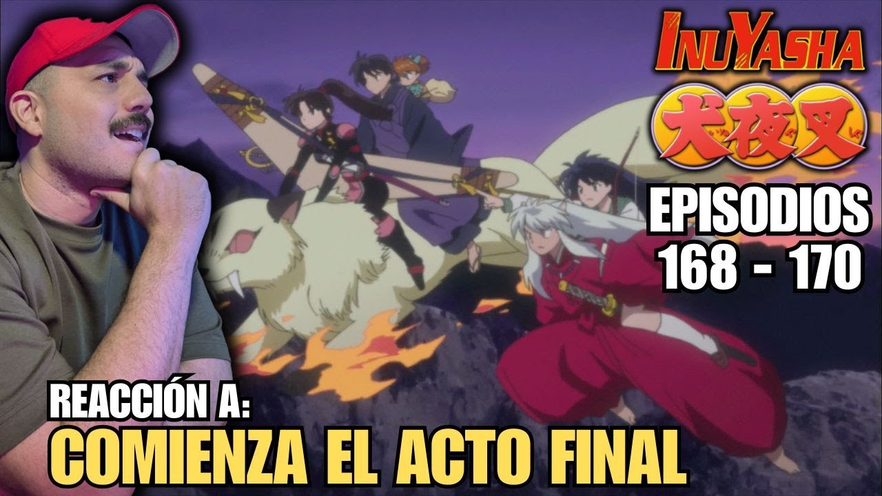 COMIENZA EL ACTO FINAL 🤩 | REACCION A INUYASHA  ( 168 - 170 )