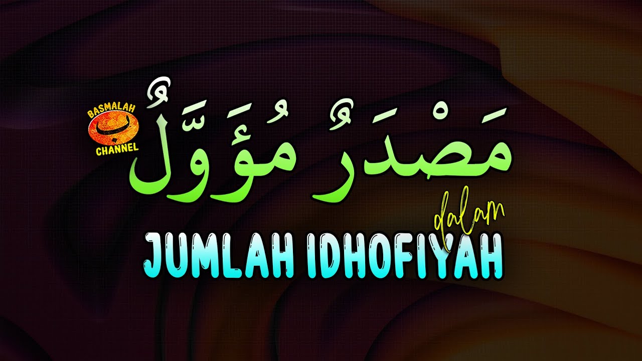 BELAJAR NAHWU - SHORROF : Masdar Muawwal Dalam Susunan Jumlah Idlofiyah (kaidah nahwu)