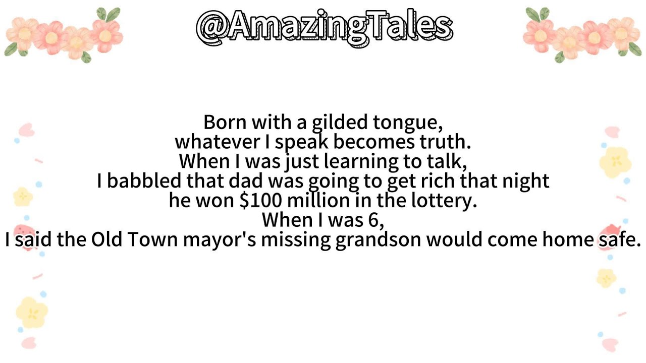Born with a gilded tongue,whatever I speak becomes truth.When I was just learning to talk,