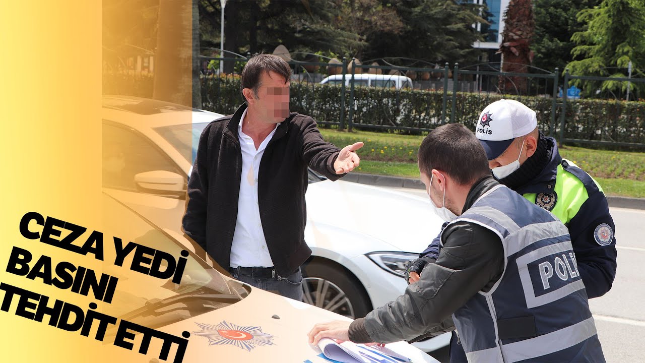 Sokağa Çıkmaktan Ceza Yedi, Basını Tehdit Etti