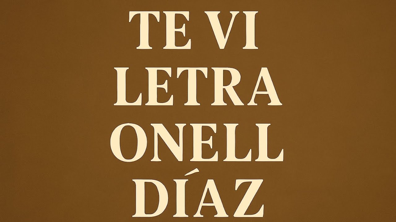 LETRA - TE VI - ONELL DIAZ 