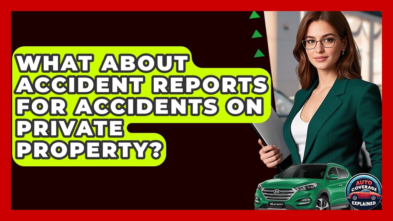 What About Accident Reports For Accidents On Private Property? - Auto Coverage Explained