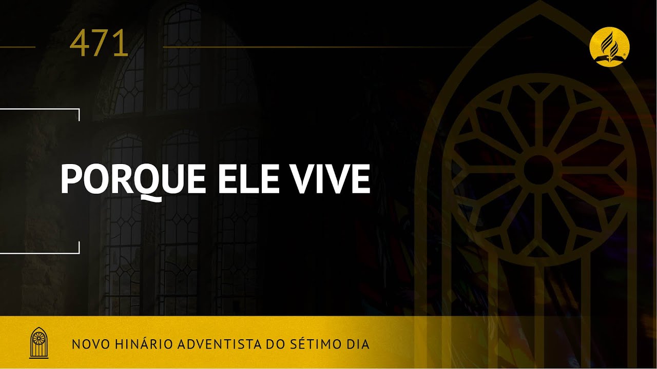 Novo Hinário Adventista • Hino 471 • Porque Ele Vive • (Lyrics)