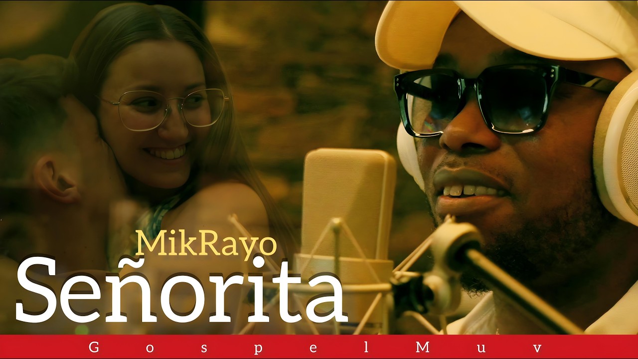 Se&ntilde;orita - MikRayo/GospelMuv (Official video)