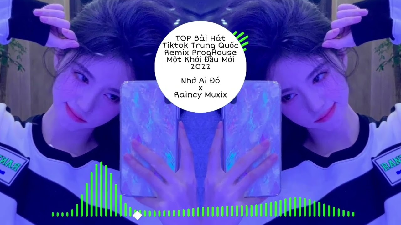 TOP Nhạc Tiktok Trung Quốc Remix ProgHouse Một Khởi Đầu Mới 2022 x Nhớ Ai Đ&oacute;/想某人DJ x Raincy Muxix