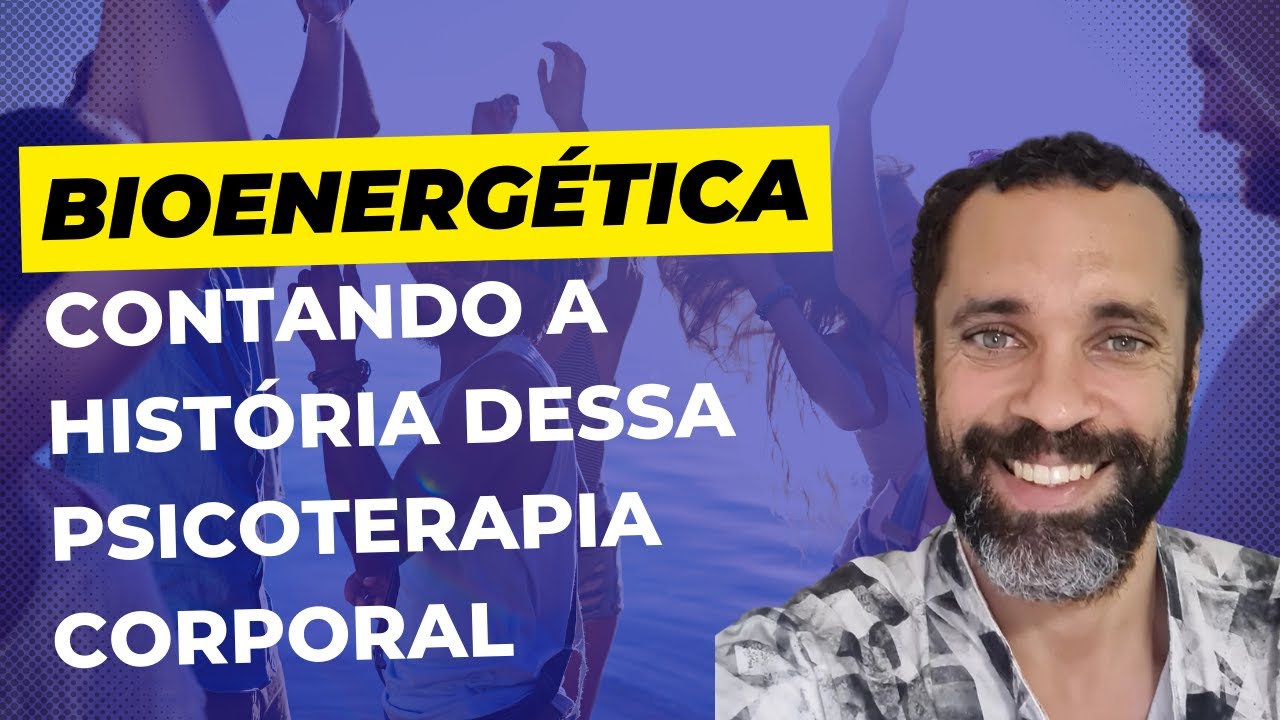 Bioenergética - A história dessa Psicoterapia Corporal