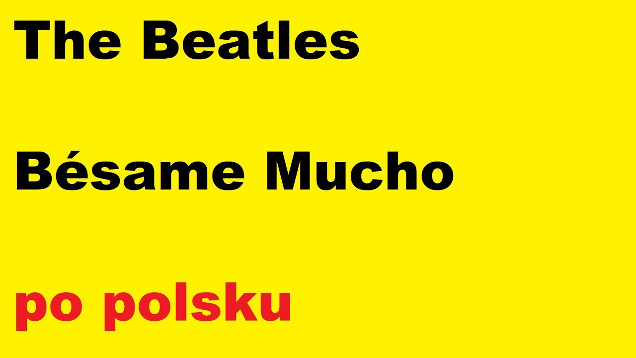 The Beatles - Bésame mucho - po polsku - moje tłumaczenie