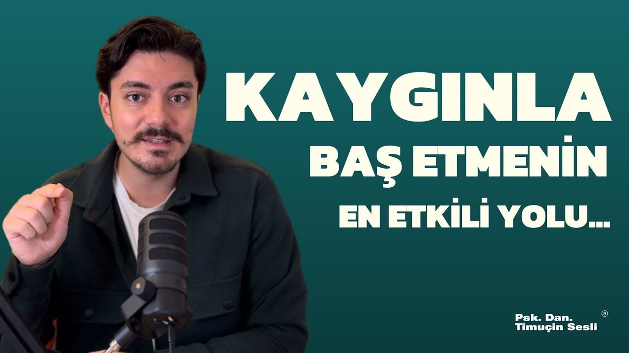 KAYGIYLA BAŞ ETMENİN EN ETKİLİ YOLU, ONU ANLAMAKTAN GEÇER