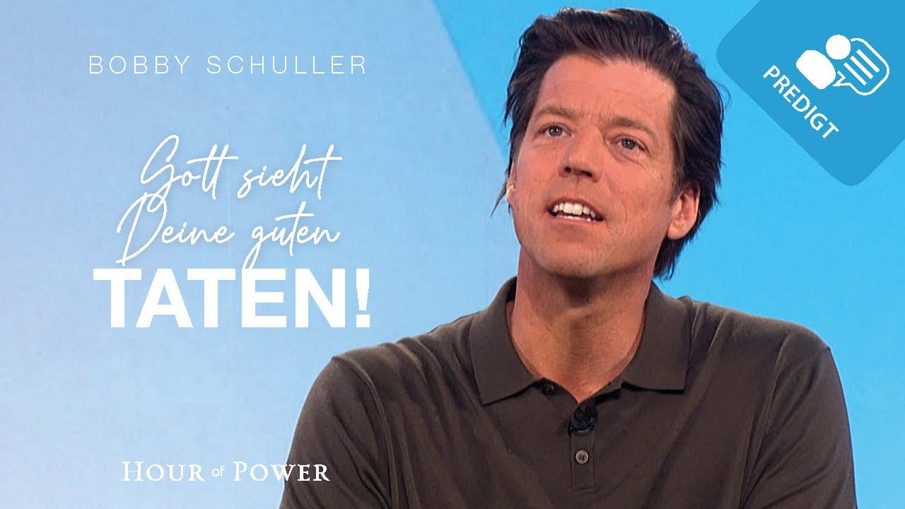 Gott sieht Deine guten Taten! - Predigt von Bobby Schuller