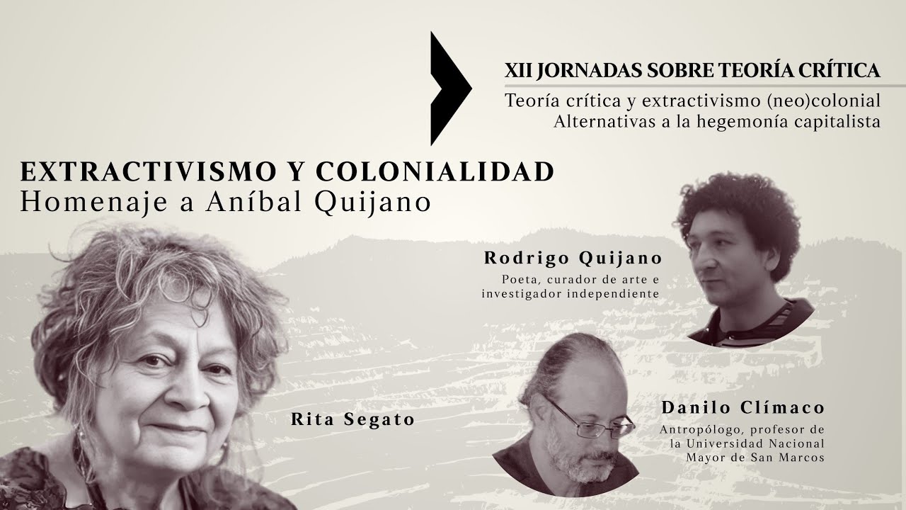 XII Jornadas sobre Teoría Crítica | Extractivismo y colonialidad. Homenaje a Aníbal Quijano