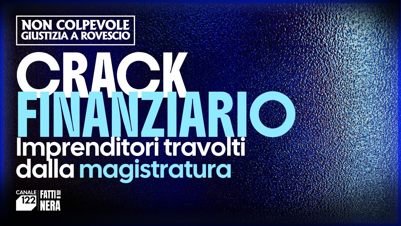 🔵Imprenditori e crack finanziari | NON COLPEVOLE, GIUSTIZIA A ROVESCIO