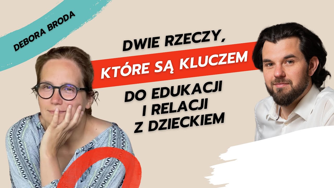 50. Debora Broda &ndash; dwie rzeczy, kt&oacute;re są kluczem do edukacji i relacji z dzieckiem