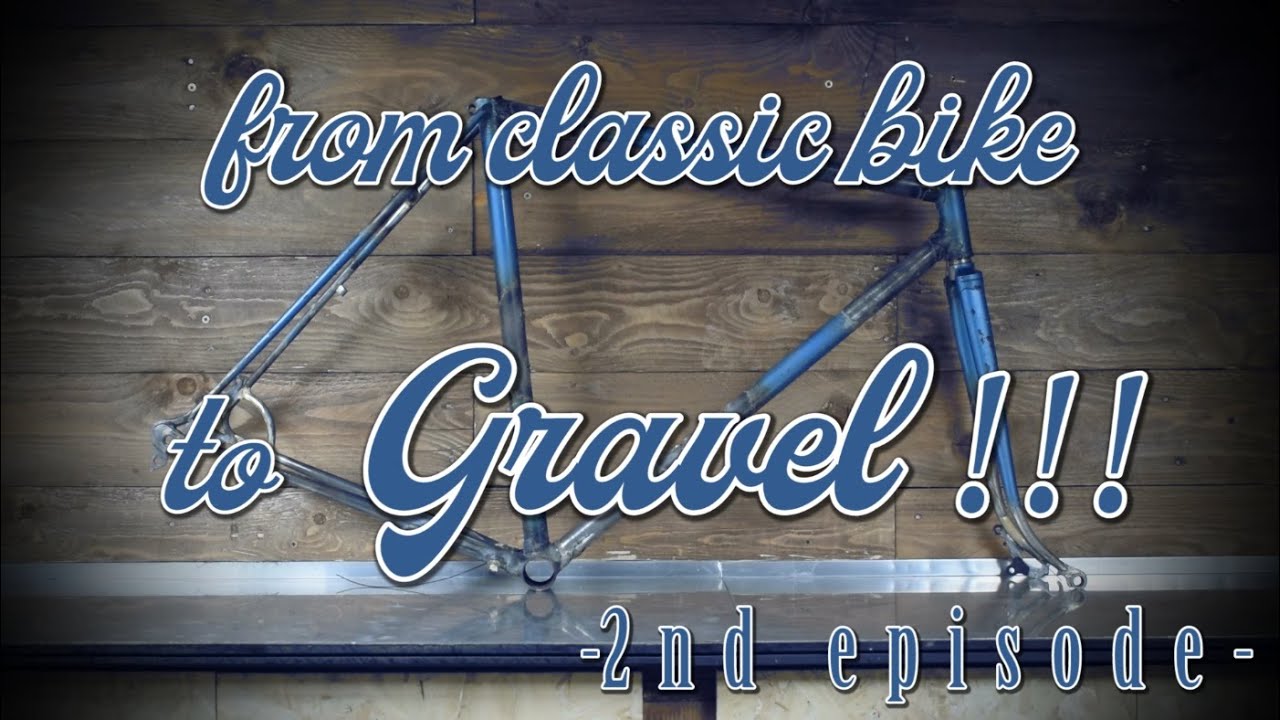 From Classic bike to Gravel!!! - 2nd episode -