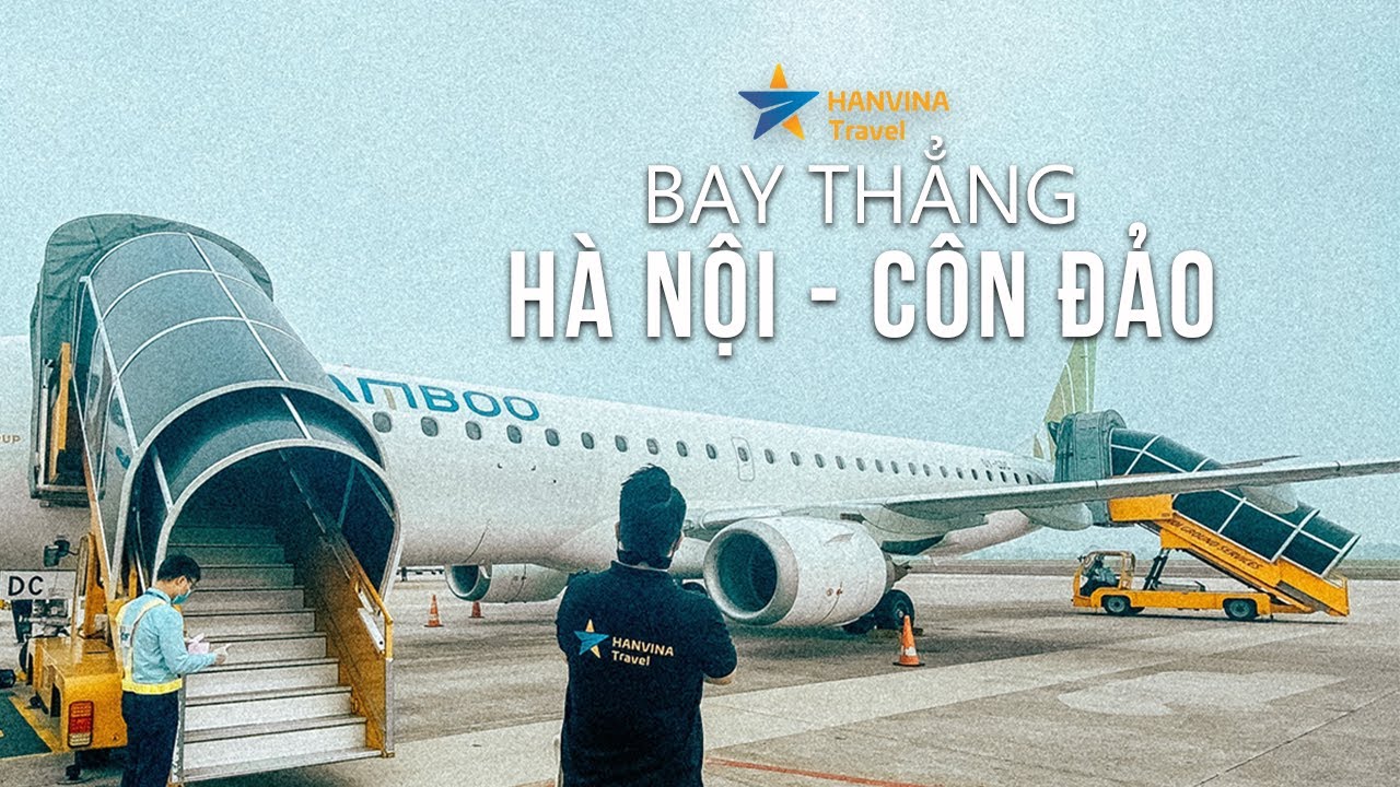 BAY THẲNG HÀ NỘI - CÔN ĐẢO | CÓ SƯỚNG KHÔNG???