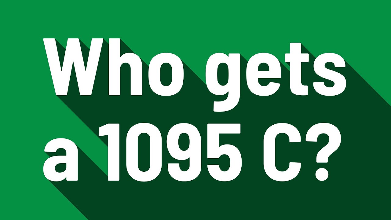 Who gets a 1095 C?