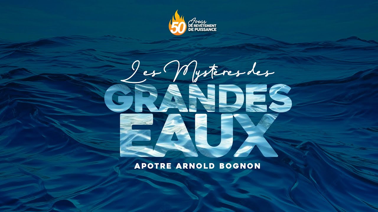 Apôtre Arnold Bognon - LES MYSTÈRES DES GRANDES EAUX