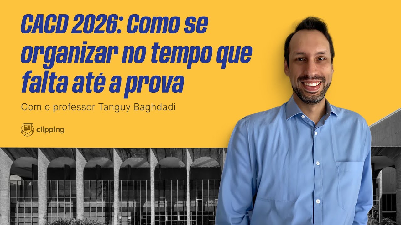 CACD 2026: como se organizar no tempo que falta até a prova