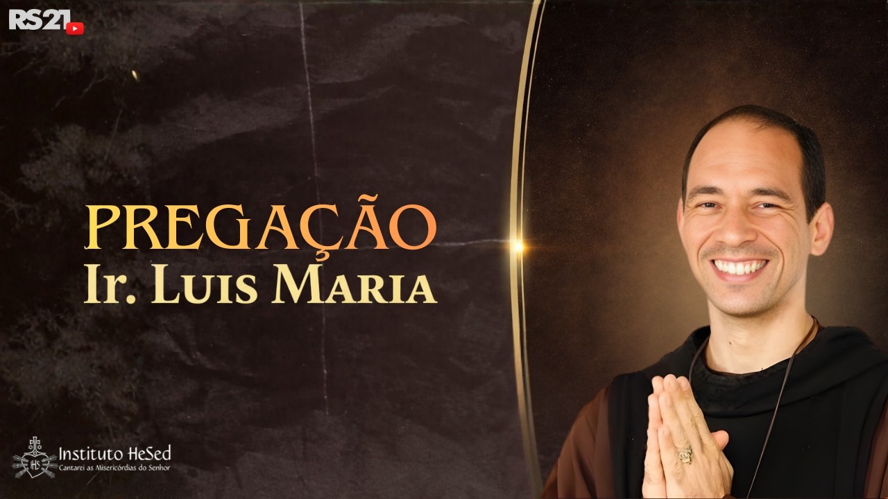 Pregação Ir. Luis Maria | Instituto Hesed | Rede Século 21