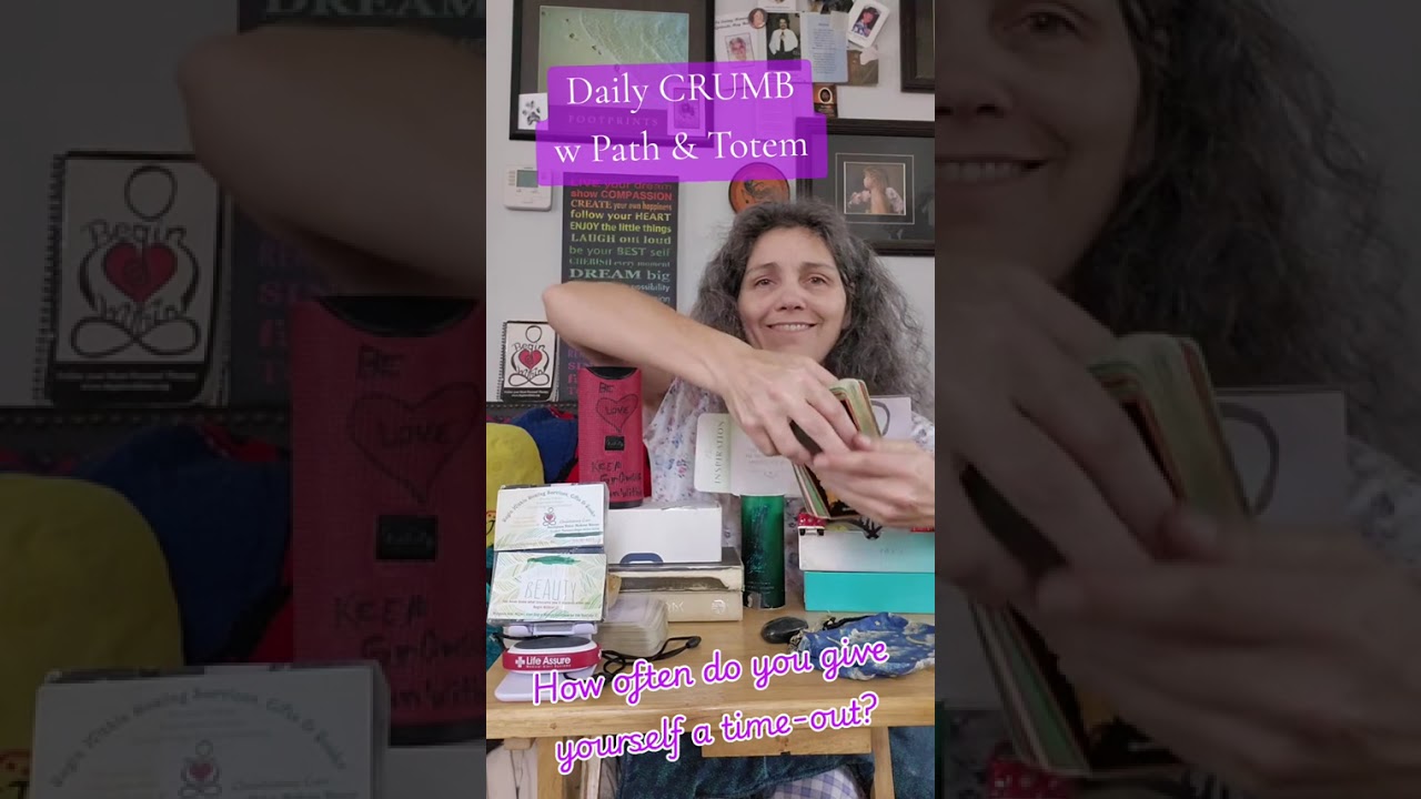 How often to you give yourself a time-out? Daily CRUMB w Path & Totem