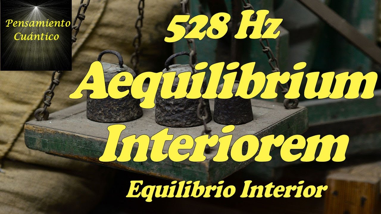 528 Hz Aequilibrium Interiorem. Equilibrio Interior