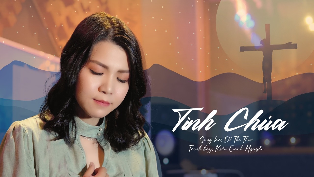 TÌNH CHÚA | KIỀU OANH NGUYỄN | Thánh Ca Mùa Chay Tĩnh Tâm - Suy niệm & Cầu Nguyện