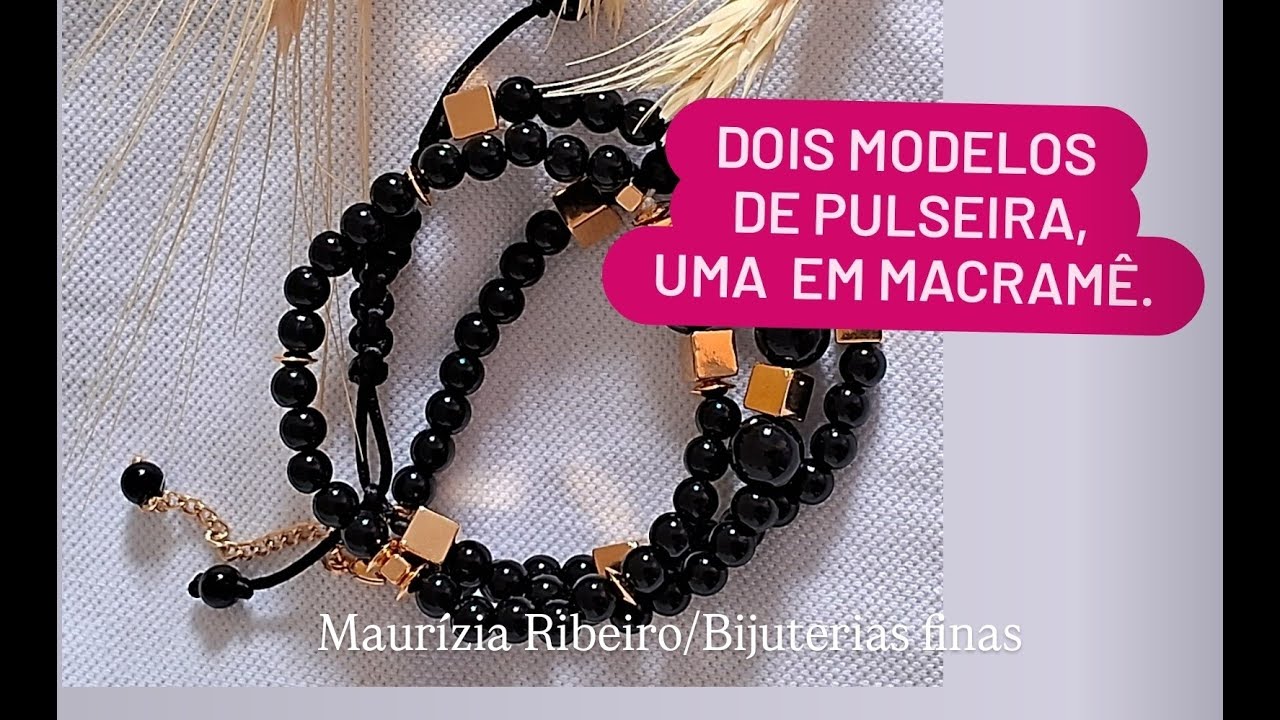 Dois modelos de pulseiras : uma fecho simples e outra em MACRAMÊ.