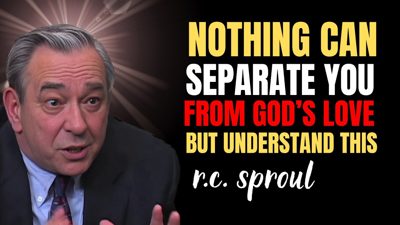 Nothing Can Separate You From God’s Love — But Understand This | RC SPROUL sermons on prayer