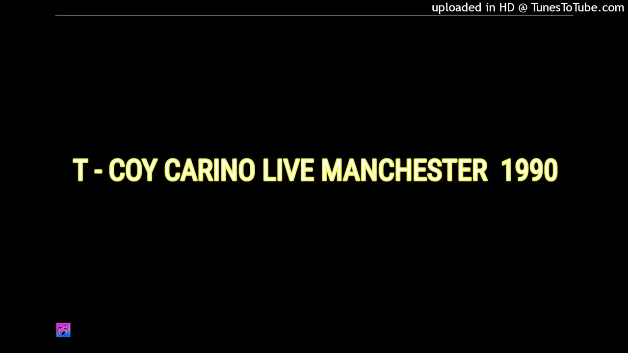 T-COY CARINO (LIVE IN MANCHESTER) 1990