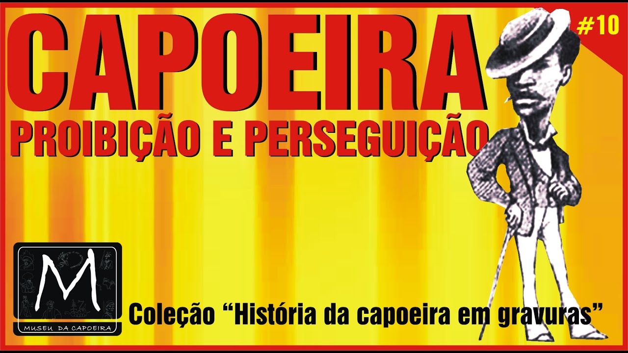 Aula 10 - Capoeira Proibida e Perseguição Policial | História em Gravuras I Museu da Capoeira