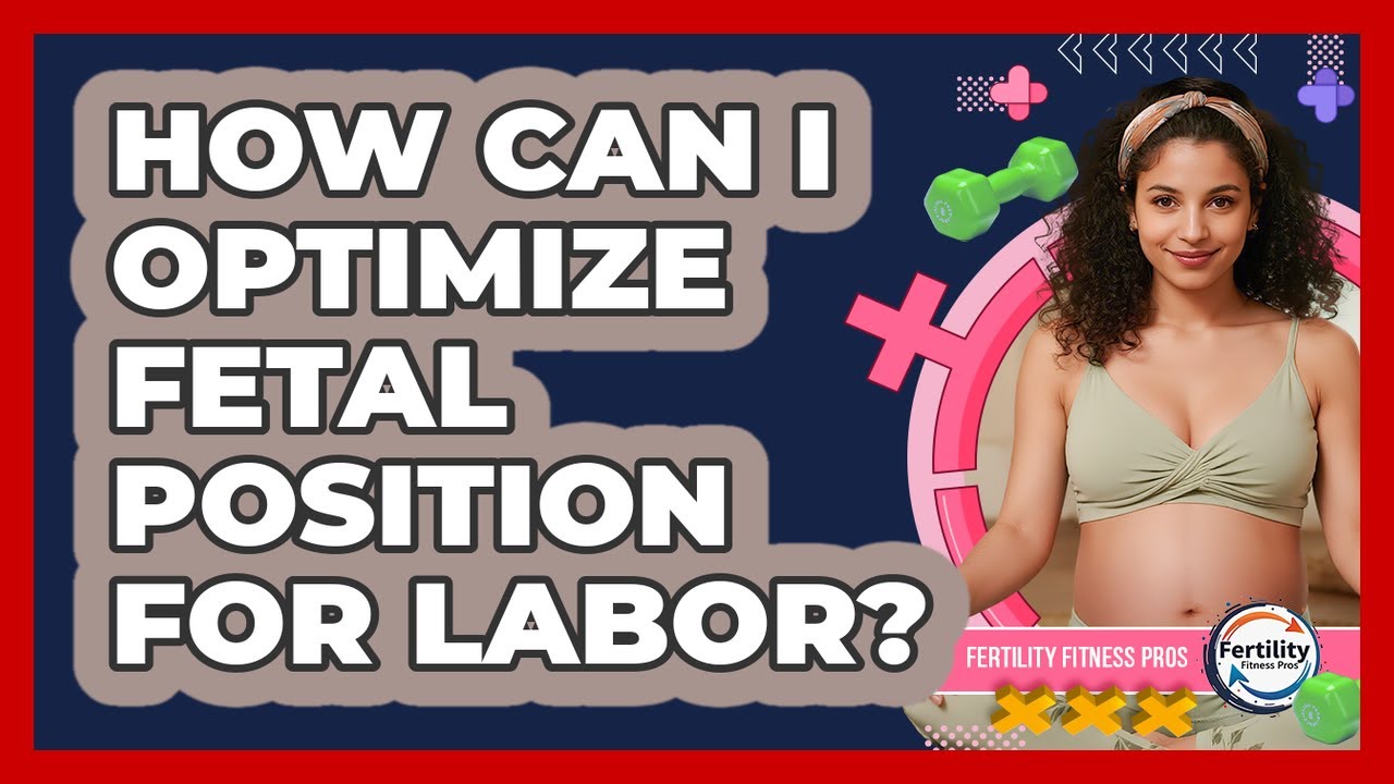 How Can I Optimize Fetal Position For Labor? - Fertility Fitness Pro