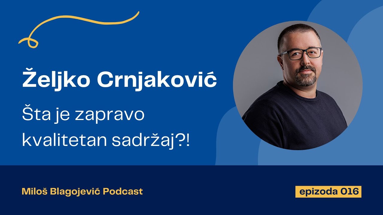Željko Crnjaković - Šta je zapravo kvalitetan sadržaj?! / Miloš Blagojević Podcast (epizoda 016)