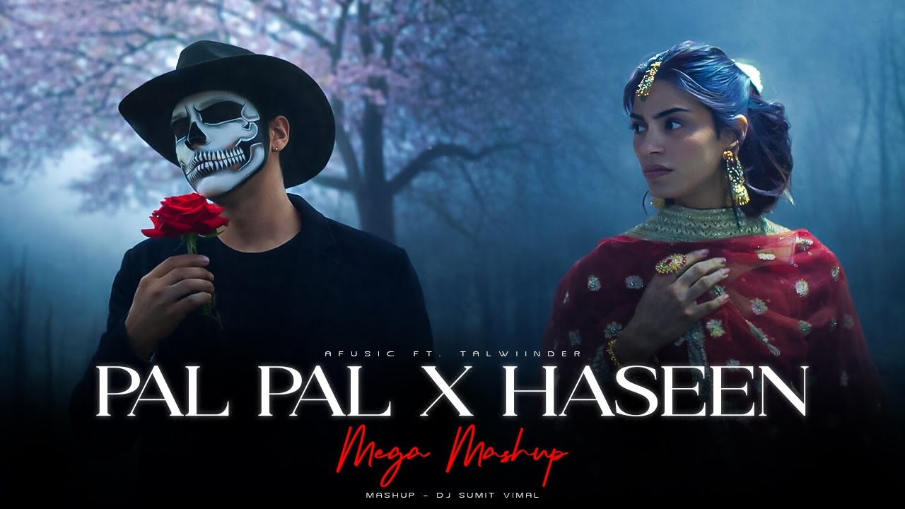 Pal Pal X Haseen Mashup | Afusic x Talwiinder Ft. Faheem Abdhullah | DJ Sumit Vimal | Chillout Songs