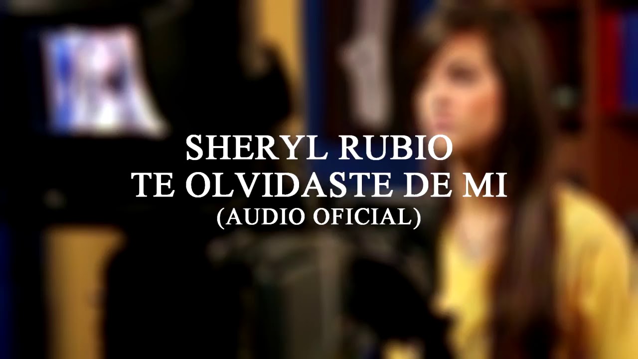 Sheryl Rubio - Te Olvidaste de Mi (Audio Oficial)