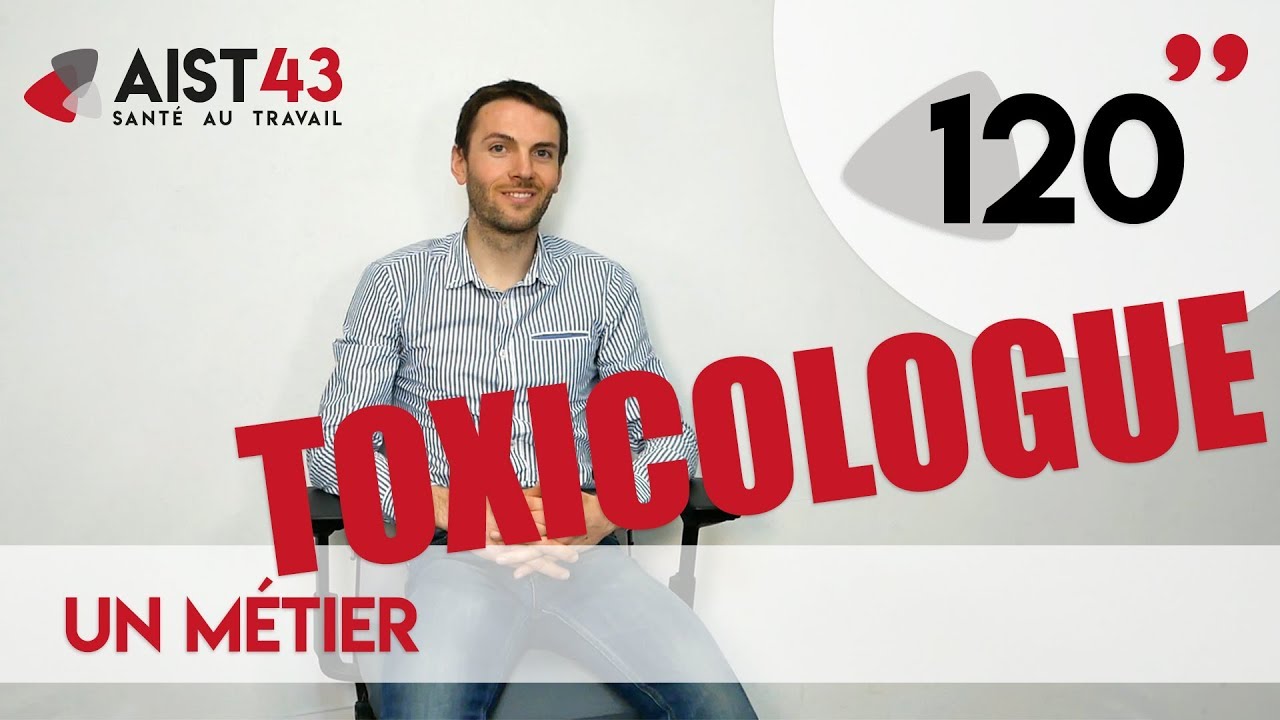 120&rsquo;&rsquo; &ndash; Le m&eacute;tier de TOXICOLOGUE