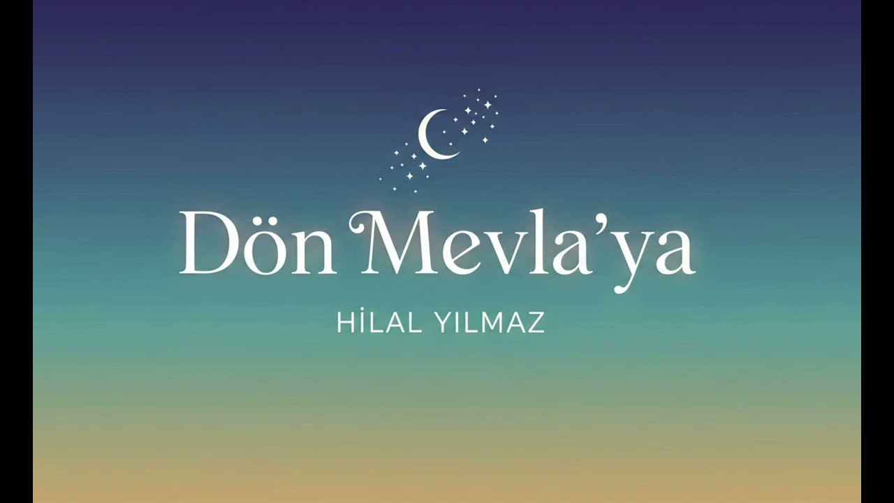 Dön Mevla’ya [Söz: Hilal YILMAZ][Müzik ve Ses: Gallica & Hilal YILMAZ]