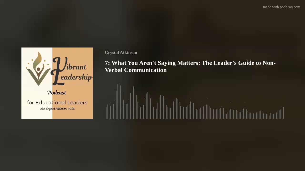 7: What You Aren't Saying Matters: The Leader's Guide to Non-Verbal Communication