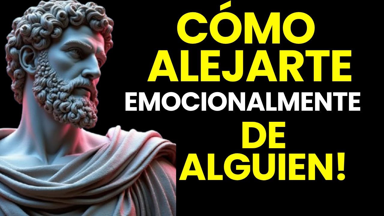 8 PRINCIPIOS ESTOICOS PARA ALEJARTE EMOCIONALMENTE DE ALGUIEN | FILOSOF&Iacute;A ESTOICA