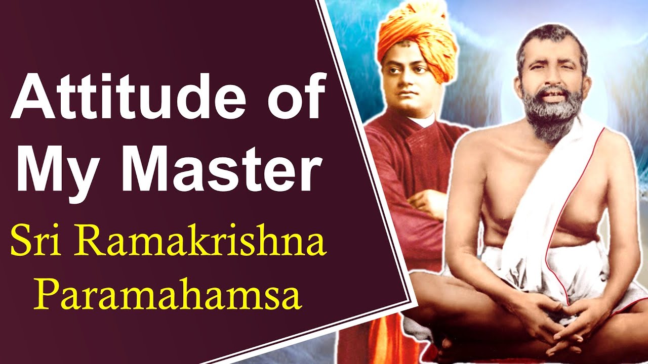 Swami Vivekananda on Attitude of His Master - Sri Ramakrishna Paramahamsa