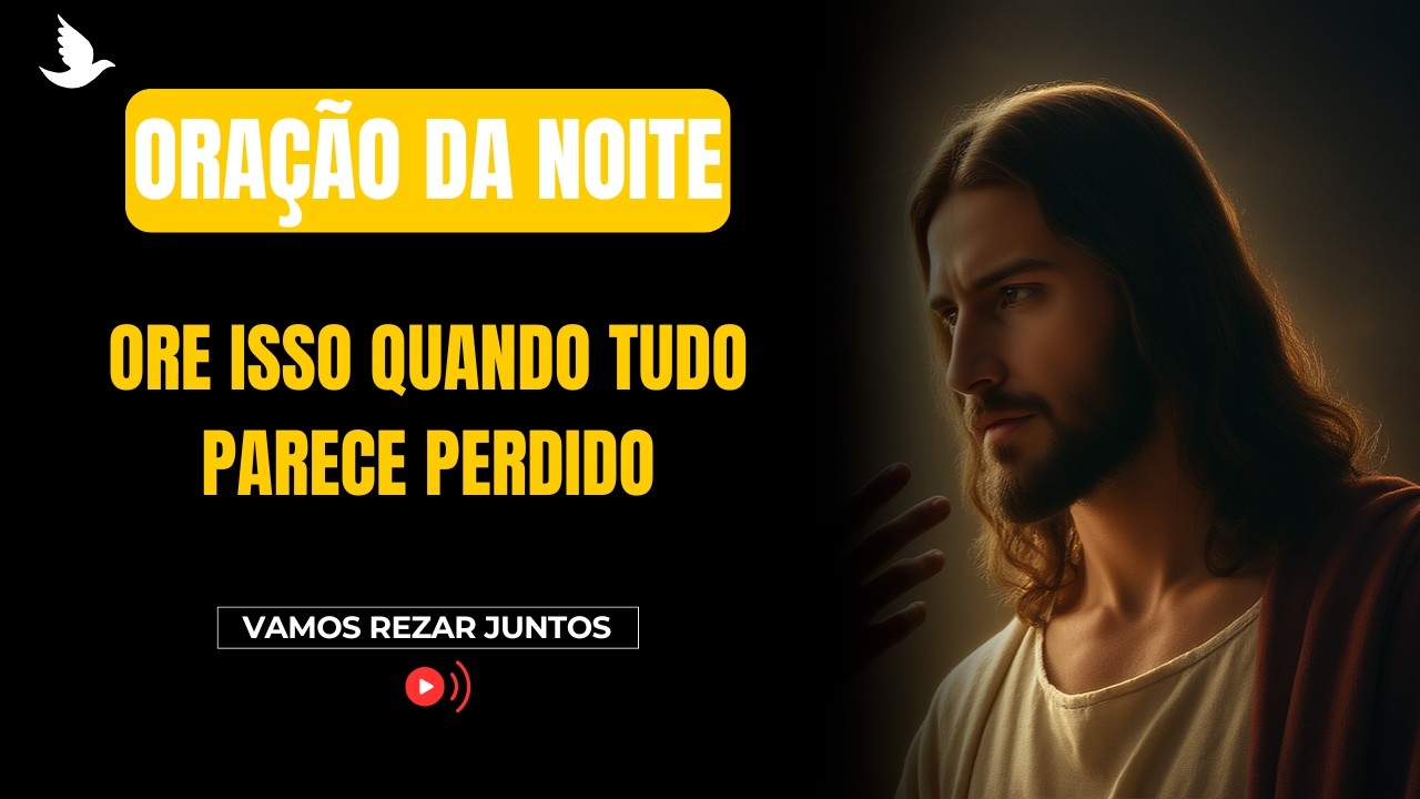ORAÇÃO DA NOITE (11 DE MARÇO) Ore Isso Quando Tudo Parece Perdido