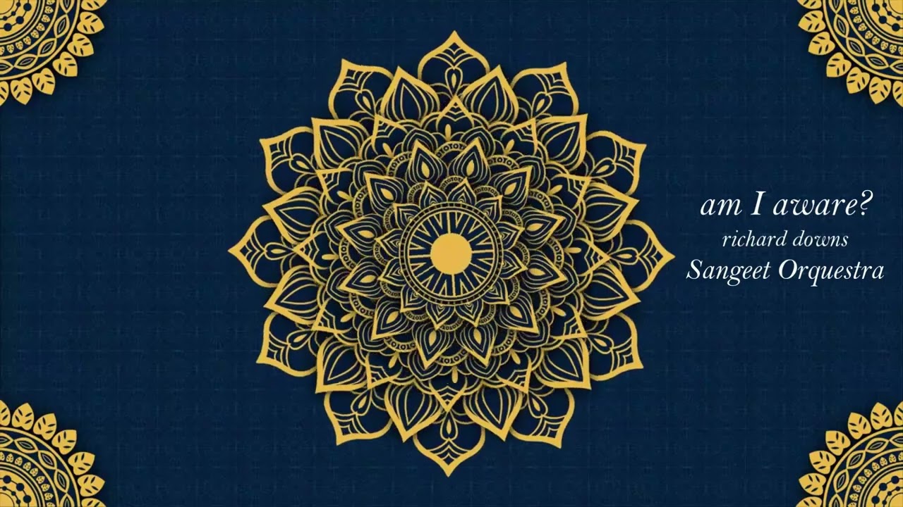 am I aware ?  richard downs Sangeet Orquestra