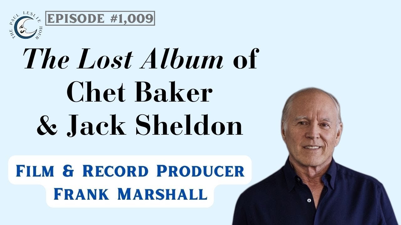 Frank Marshall discusses Chet Baker & Jack Sheldon Lost Album on The Paul Leslie Hour