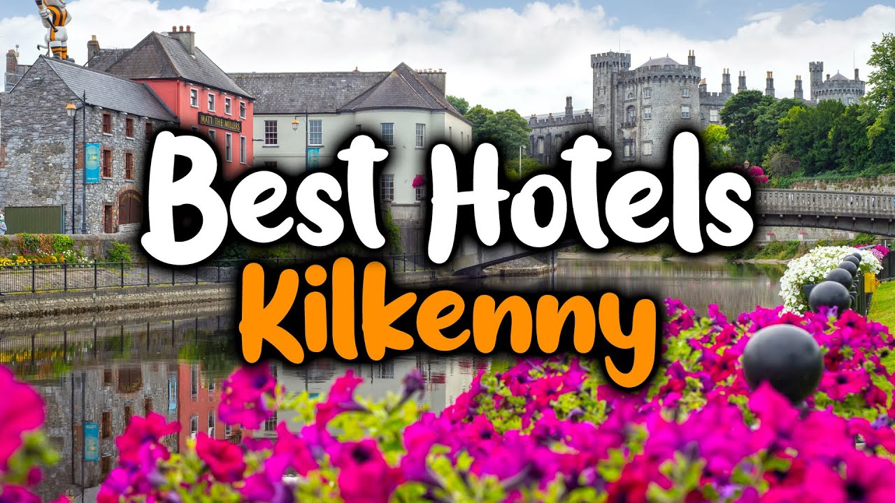 Best Hotels In Kilkenny - For Families, Couples, Work Trips, Luxury & Budget