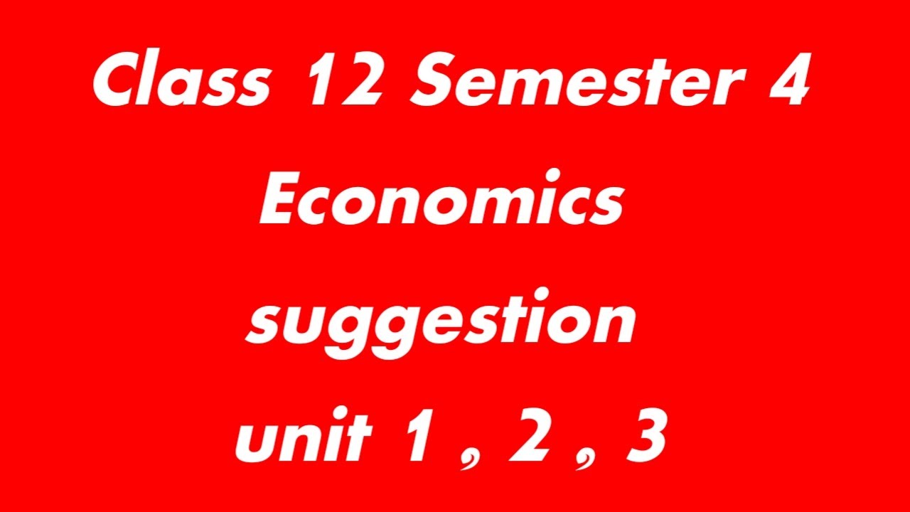 Economics WBCHSE Class 12 semester 4 suggestion unit 1, 2, 3
