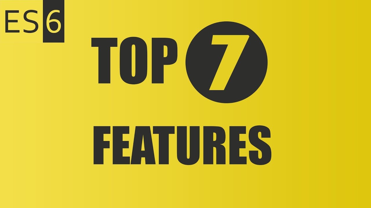 Top 7 ES6 features - Migrate your code from ES5 to ES6