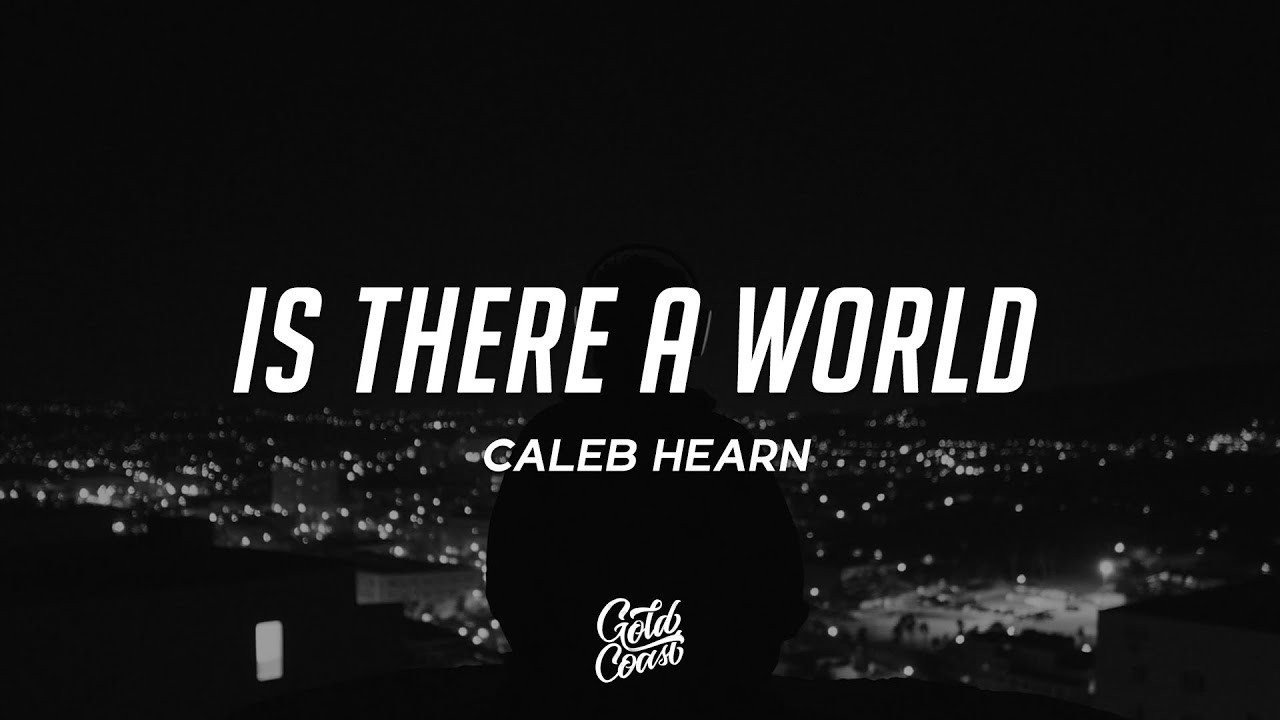 Caleb Hearn - IS THERE A WORLD? (Lyrics)