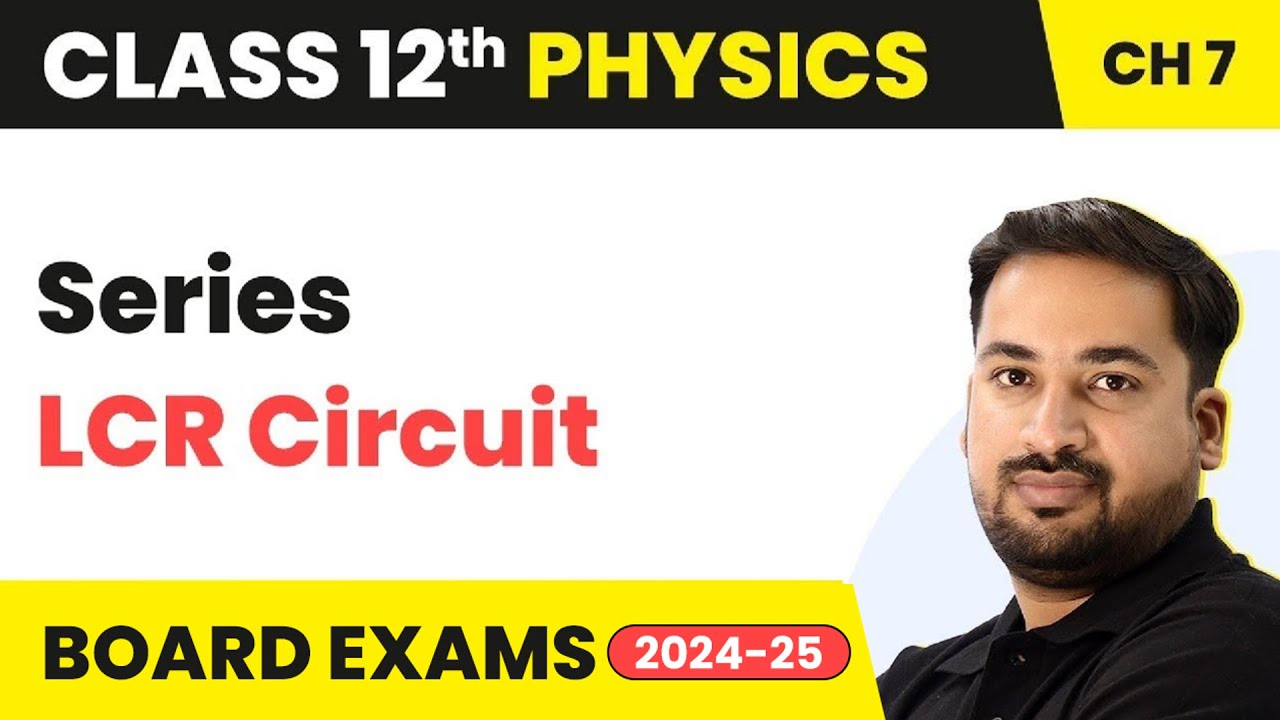 Series LCR Circuit - Alternating Current | Class 12 Physics Chapter 7 CBSE/JEE/NEET