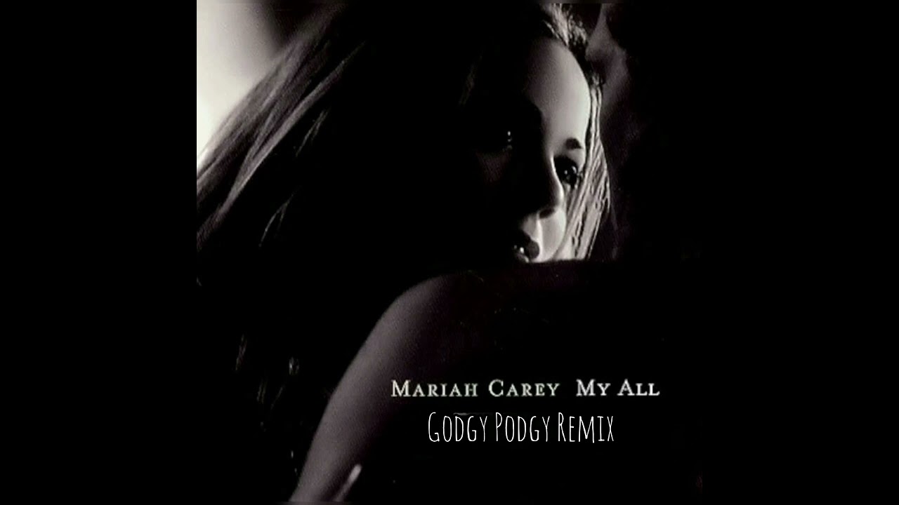 Mariah Carey - My All (Godgy Podgy Remix)