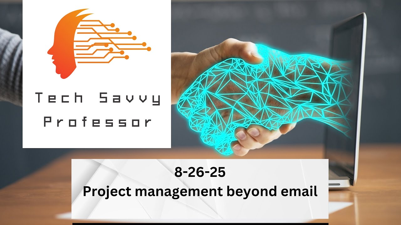 Tech Savvy Professor - 8-26-25 - Project management beyond email