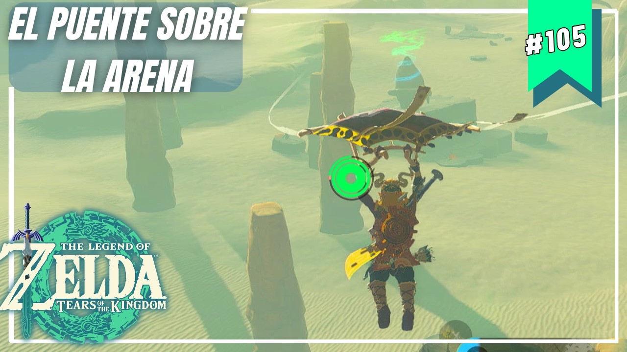 Zelda: Tears of the Kingdom (El puente sobre la arena) #105